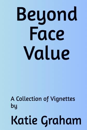 Beyond Face Value: A Collection of Vignettes by Katie Graham von Independently published